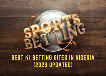 Best 41 betting sites in Nigeria (2023 updated)